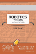 Robotics Technical Journal Notebook for Teams - For Stem Students & Robotics Enthusiasts: Build Ideas, Code Plans, Parts List, Troubleshooting Notes, Competition Results, Burnt Org Do Plain