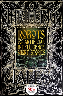 Robots & Artificial Intelligence Short Stories - Dormehl, Luke (Foreword by), and Clay, Roan (Contributions by), and Cotronis, George (Contributions by)