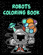 Robots Coloring Book: Robots Coloring Book, Robot Coloring Book For Toddlers. 70 Pages 8.5"x 11" In Cover.