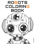 Robots Coloring Book volume 1: 25 cute cartoon robot portraits for you to color