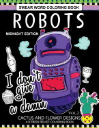 Robots Swear Word Coloring Book Midnight Edition Vol.2: Cactus and Flowers Designs a Stress Relief Adult Coloring Book