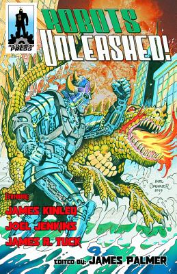 Robots Unleashed! - Tuck, James R (Contributions by), and Jenkins, Joel (Contributions by), and Kinley, James L (Contributions by)