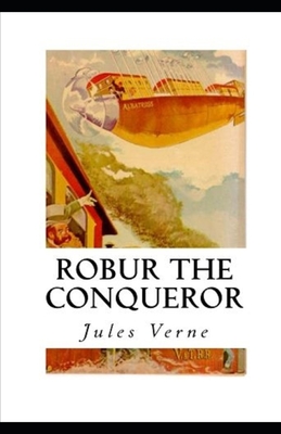 Robur the Conqueror Annotated - Verne, Jules