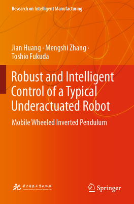 Robust and Intelligent Control of a Typical Underactuated Robot: Mobile Wheeled Inverted Pendulum - Huang, Jian, and Zhang, Mengshi, and Fukuda, Toshio