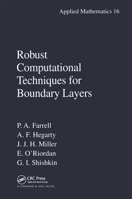 Robust Computational Techniques for Boundary Layers - Farrell, Paul, and Hegarty, Alan, and Miller, John M., MD, FACR