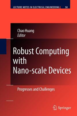 Robust Computing with Nano-Scale Devices: Progresses and Challenges - Huang, Chao (Editor)