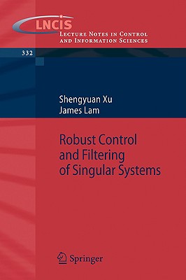 Robust Control and Filtering of Singular Systems - Xu, Shengyuan, and Lam, James