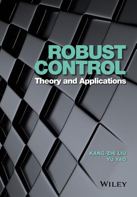 Robust Control: Theory and Applications - Liu, Kang-Zhi, and Yao, Yu