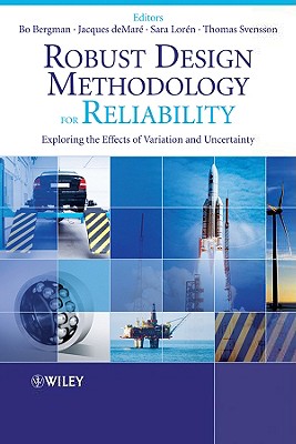 Robust Design Methodology for Reliability: Exploring the Effects of Variation and Uncertainty - Bergman, Bo (Editor), and De Mare, Jacques (Editor), and Svensson, Thomas (Editor)