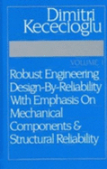 Robust Engineering Design-By-Reliability, Volume 1