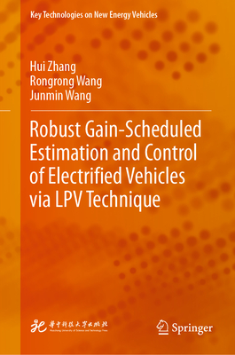 Robust Gain-Scheduled Estimation and Control of Electrified Vehicles via LPV Technique - Zhang, Hui, and Wang, Rongrong, and Wang, Junmin