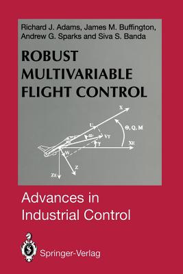 Robust Multivariable Flight Control - Adams, Richard J, and Buffington, James M, and Sparks, Andrew G