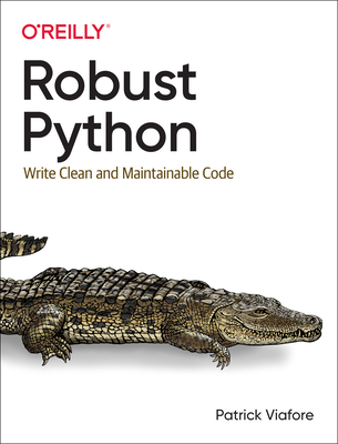 Robust Python: Write Clean and Maintainable Code - Viafore, Patrick