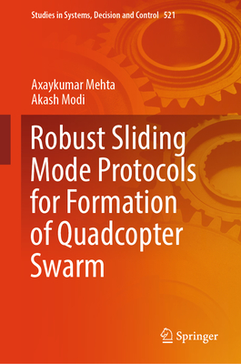 Robust Sliding Mode Protocols for Formation of Quadcopter Swarm - Mehta, Axaykumar, and Modi, Akash