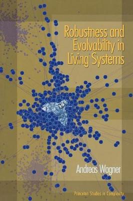 Robustness and Evolvability in Living Systems - Wagner, Andreas