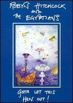 Robyn Hitchcock and the Egyptians: Gotta Let This Hen Out!