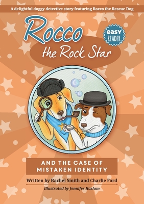 Rocco the Rock Star and the Case of the Mistaken Identity: Children's Beginner Readers, Dog Adventure Stories, Ages 5-8 - Smith, Rachel, and Ford, Charlie, and Hathaway, Rachel (Designer)