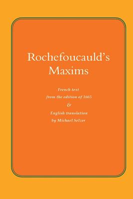 Rochefoucauld the Maxims: French Text from the Edition of 1565, with English Translation - Rochefoucauld, and Selzer, Michael (Translated by)