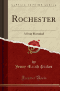 Rochester: A Story Historical (Classic Reprint)