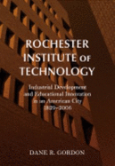 Rochester Institute of Technology: Industrial Development and Educational Innovation in an American City, 1829-2006