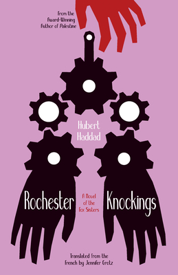 Rochester Knockings: A Novel of the Fox Sisters - Haddad, Hubert, and Grotz, Jennifer (Translated by)