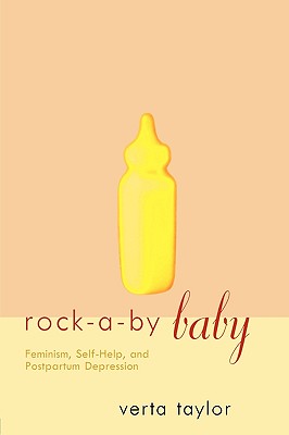 Rock-a-by Baby: Feminism, Self-Help and Postpartum Depression - Taylor, Verta