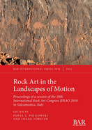Rock Art in the Landscapes of Motion: Proceedings of a session of the 20th International Rock Art Congress IFRAO 2018 in Valcamonica, Italy