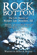 Rock Bottom: The Life History of Robert Lee Douthitt, III