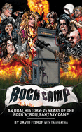 Rock Camp: An Oral History, 25 Years of the Rock 'n' Roll Fantasy Camp