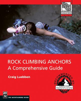 Rock Climbing Anchors: A Comprehensive Guide - Luebben, Craig