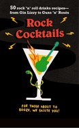 Rock Cocktails: 50 Rock 'n' Roll Drinks Recipes--From Gin Lizzy to Guns 'n' Ross