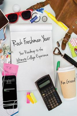 Rock Freshman Year: Your Roadmap to the Ultimate College Experience - Green, Carla, and Marusak, Kathleen (Editor), and Leone, Nicole (Photographer)