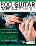 Rock Guitar Tapping Technique: Learn The Two-Handed Tapping Techniques of Rock Guitar Mastery