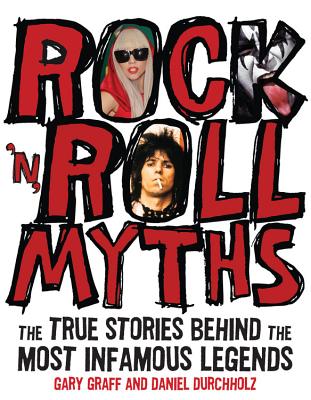 Rock 'n' Roll Myths: The True Stories Behind the Most Infamous Legends - Graff, Gary, and Durchholz, Daniel
