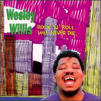 Rock 'N' Roll Will Never Die - Wesley Willis