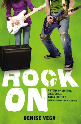 Rock On: A Story of Guitars, Gigs, Girls, and a Brother (Not Necessarily in That Order) - Vega, Denise