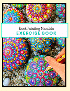 Rock Painting Mandala Exercise Book: The Art of Stone Painting - Rock Painting Books for Adults with different Templates - Mandala rock painting Books - How to paint mandala on rocks