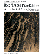 Rock Physics & Phase Relations: A Handbook of Physical Constants - Ahrens, T J