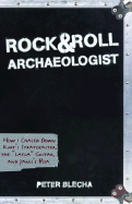 Rock & Roll Archaeologist: How I Chased Down Kurt's Stratocaster, the "Layla" Guitar, and Janis's Boa