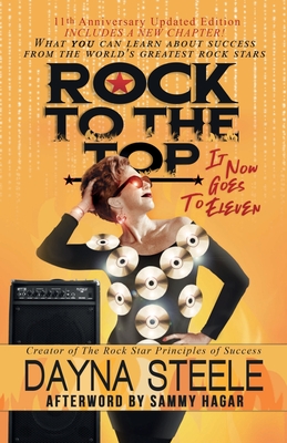 Rock to the Top - It Now Goes to Eleven: What you can learn about success from the world's greatest rock stars! - Hagar, Sammy (Contributions by), and Steele, Dayna