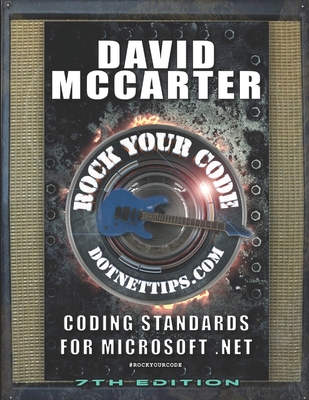Rock Your Code: Coding Standards for Microsoft .NET - McCarter, David Paul
