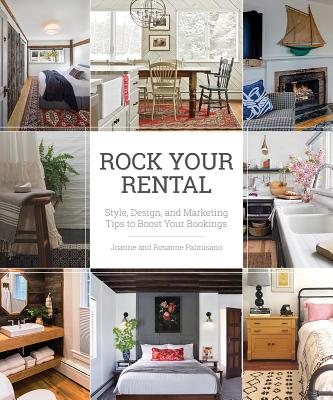 Rock Your Rental: Style, Design, and Marketing Tips to Boost Your Bookings - Palmisano, Joanne, and Palmisano, Rosanne