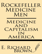 Rockefeller Medicine Men: Medicine and Capitalism in America