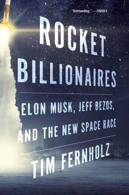 Rocket Billionaires: Elon Musk, Jeff Bezos, and the New Space Race - Fernholz, Tim