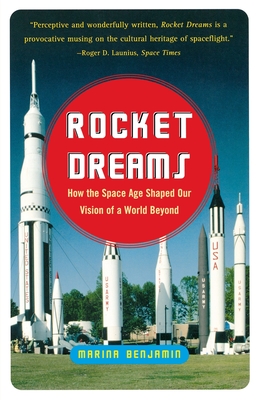 Rocket Dreams: How the Space Age Shaped Our Vision of a World Beyond - Benjamin, Marina