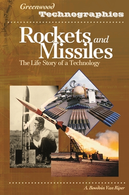 Rockets and Missiles: The Life Story of a Technology - Van Riper, A Bowdoin