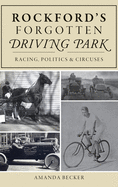 Rockford's Forgotten Driving Park: Racing, Politics and Circuses