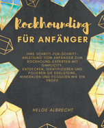 Rockhounding f?r Anf?nger Ihre Schritt-f?r-Schritt-Anleitung vom Anf?nger zum Rockhound-Experten mit Simplicity. Entdecken, identifizieren und polieren Sie Edelsteine, Mineralien und Fossilien