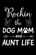 Rockin' The Dog Mom And Aunt Life: Write Down Everything You Need When You Are Rocking The Dog Mom Aunt Life. Remember Everything You Need To Do With Pet Dog.