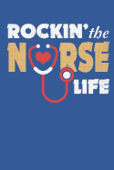 Rockin the Nurse Life: 6 X 9 in 125 Page Notebook for Registered Nurses, Nurse Assistants, and Nursing Students.